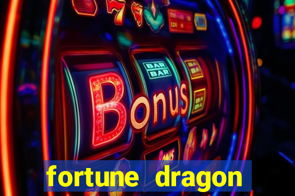 fortune dragon dinheiro infinito